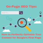 On-Page SEO Tips – How to Perfectly Optimize Your Content for Google’s First Page