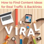 How To Find Proven Content Ideas That Generate Traffic, Backlinks and Social Shares
